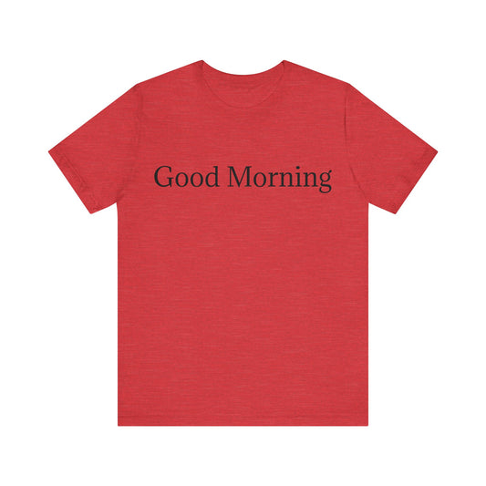 Good Morning Unisex Jersey Short Sleeve Tee